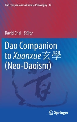 DAO Companion to Xuanxue 玄學 (Neo-Daoism) by Chai, David