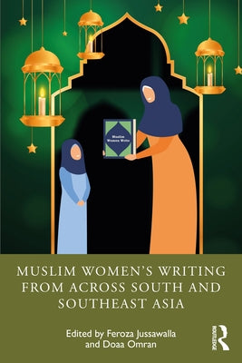 Muslim Women's Writing from Across South and Southeast Asia by Jussawalla, Feroza