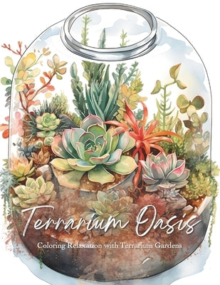 Terrarium Oasis; Coloring Relaxation with Terrarium Gardens [8.5x11]: Color Your Oasis! 50 Calming Terrarium Gardens for Stress Relief by Dsign, Ins
