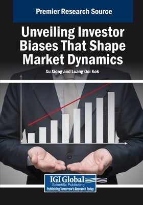 Unveiling Investor Biases That Shape Market Dynamics by Xiong, Xu
