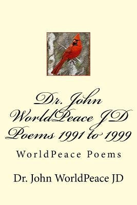 Dr. John WorldPeace JD Poems 1991 to 1999: WorldPeace Poems by Worldpeace Jd, John