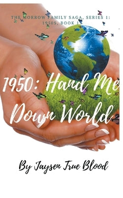 The Morrow Family Saga, Series 1: 1950s, Book 1: Hand Me Down World by Blood, Jaysen True