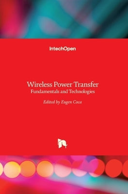 Wireless Power Transfer: Fundamentals and Technologies by Coca, Eugen