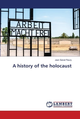 A history of the holocaust by Sénat Fleury, Jean