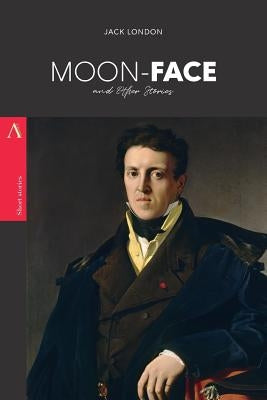 Moon-Face: and Other Stories by London, Jack