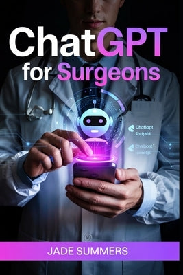 ChatGPT for Surgeons by Summers, Jade
