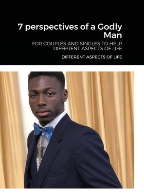 7 perspectives of a Godly Man: For Couples and Singles Helping People Look at Life and God with a Different Perspective by Johnson, Prophet Trevion