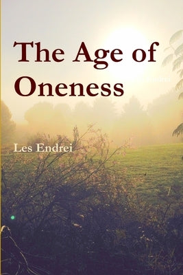 The Age of Oneness by Endrei, Les