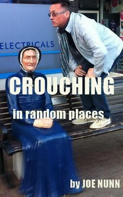 CROUCHING In Random Places by Nunn, Joe