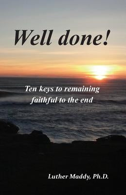 Well done! Ten Keys to Remaining Faithful to the End by Maddy, Luther