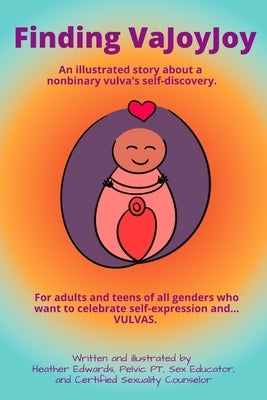 Finding VaJoyJoy: An illustrated story about a nonbinary vulva's self-discovery by Edwards Pt, Csc Heather