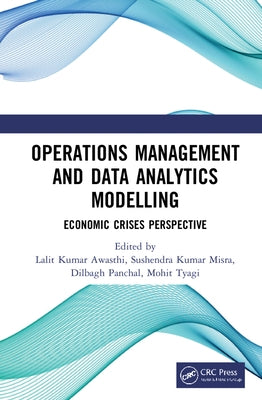 Operations Management and Data Analytics Modelling: Economic Crises Perspective by Kumar Awasthi, Lalit