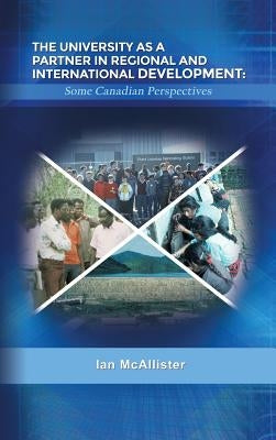 The University as a Partner in Regional and International Development: Some Canadian Perspectives by McAllister, Ian