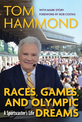 Races, Games, and Olympic Dreams: A Sportscaster's Life by Hammond, Tom