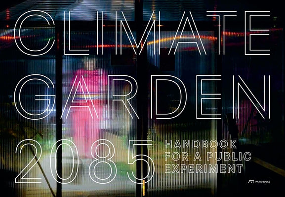 Climate Garden 2085: Handbook for a Public Experiment by Dahinden, Manuela