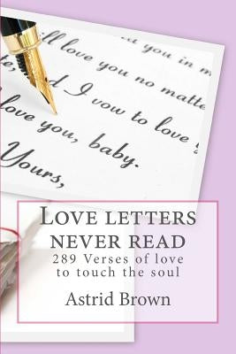 Love letters never read: Verses of love to touch the soul by Brown, Astrid
