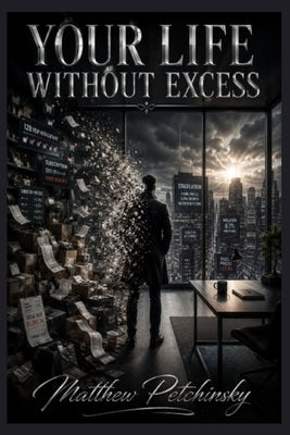 Your Life Without Excess by Petchinsky, Matthew