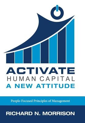 Activate Human Capital: A New Attitude by Morrison, Richard N.