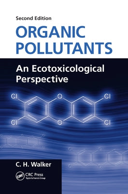 Organic Pollutants: An Ecotoxicological Perspective, Second Edition by Walker, C. H.