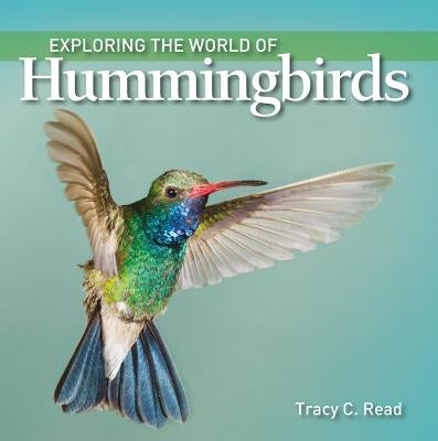 Exploring the World of Hummingbirds by Read, Tracy C.