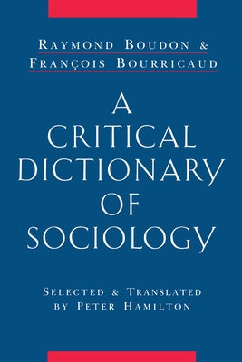 A Critical Dictionary of Sociology by Boudon, Raymond