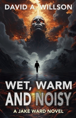 Wet, Warm and Noisy by Willson, David A.