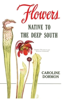 Flowers Native to the Deep South by Dormon, Caroline