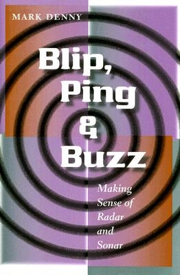 Blip, Ping, & Buzz: Making Sense of Radar and Sonar by Denny, Mark