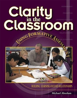 Clarity in the Classroom: Using Formative Assessment by Absolum, Michael
