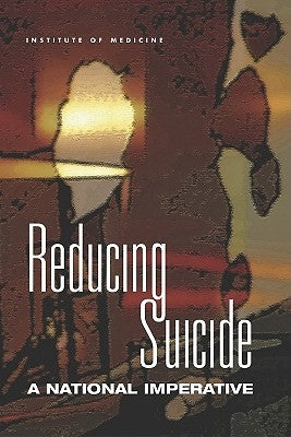 Reducing Suicide: A National Imperative by Institute of Medicine