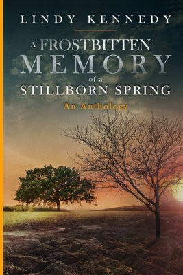 A Frostbitten Memory of a Stillborn Spring: Standard Edition by Kennedy, Lindy