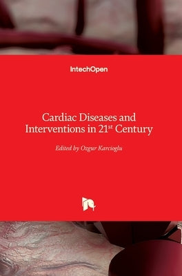 Cardiac Diseases and Interventions in 21st Century by Karcioglu, Ozgur