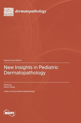 New Insights in Pediatric Dermatopathology by Fraitag, Sylvie