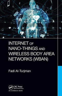 Internet of Nano-Things and Wireless Body Area Networks (WBAN) by Al-Turjman, Fadi