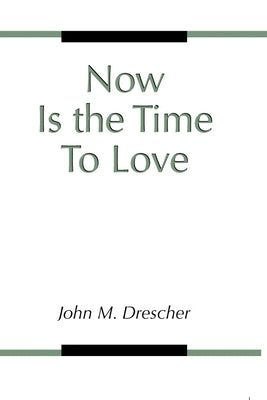 Now Is the Time to Love by Drescher, John M.