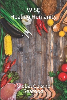 WISE Healing Humanity: Global Cuisine Seafood by Triste, Amilcar Abreu Fernandes