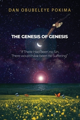 The Genesis of Genesis: "If There Had been no Sin, There would have been no Suffering" by Pokima, Dan Obubeleye