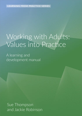 Working with Adults: Values Into Practice: A Learning and Development Manual (2nd Edition) by Thompson, Sue