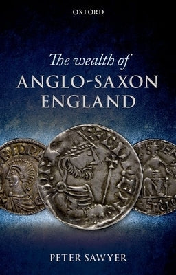 Wealth of Anglo-Saxon England by Sawyer, Peter