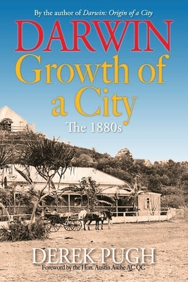 Darwin: Growth of a City - The 1880s by Pugh, Derek
