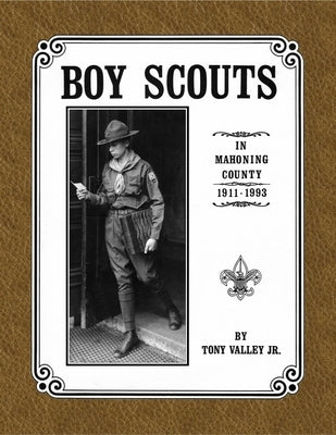 Boy Scouts in Mahoning County, 1911 - 1993 by Valley, Tony, Jr.