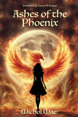 Ashes of the Phoenix: A Collection of Healing Poems by Mae, Michol