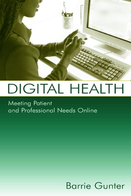 Digital Health: Meeting Patient and Professional Needs Online by Gunter, Barrie