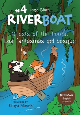 Riverboat: Ghosts of the Forest - Los fantasmas del bosque: Bilingual Children's Book in English and Spanish by Maneki, Tanya