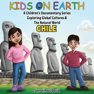 Kids On Earth A Children's Documentary Series Exploring Human Culture & The Natural World - Chile by David, Sensei Paul