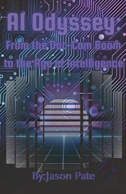 AI Odyssey: From the Dot-Com Boom to the Age of Intelligence by Pate, Jason