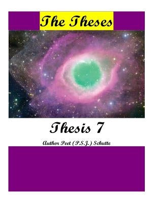 The Theses Thesis 7: The Theses as Thesis 7 by Schutte, Peet (P S. J. ).