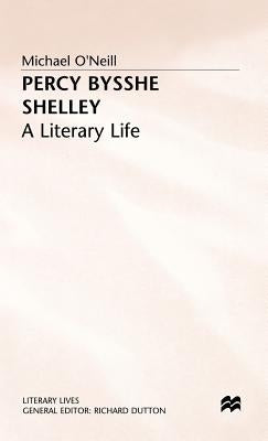 Percy Bysshe Shelley: A Literary Life by O'Neill, Michael