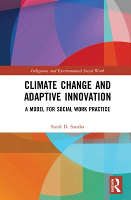 Climate Change and Adaptive Innovation: A Model for Social Work Practice by Santha, Sunil D.