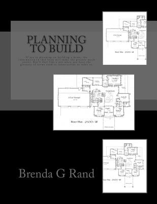 Planning to Build: If you're planning on building a home, the information in this book will make the process much easier for you. You'll by Rand, Brenda G.